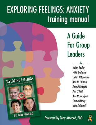 Exploring Feelings Anxiety Training Manual: A Guide for Group Leaders - Helen Taylor