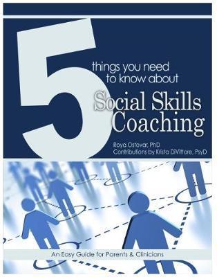 5 Things You Need to Know about Social Skills Coaching: Your Guide to Better Communication Skills in the Modern World - Roya Ostovar