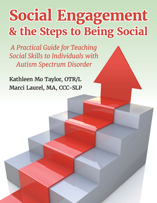 Social Engagement & the Steps to Being Social: A Practical Guide for Teaching Social Skills to Individuals with Autism Spectrum Disorder - Marci Laurel