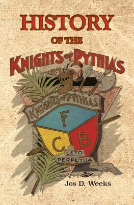 History of the Knights of Pythias - Jos D. Weeks