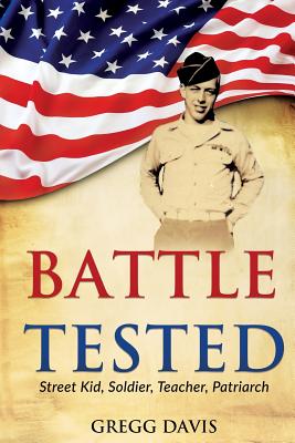 Battle Tested: Street Kid, Soldier, Teacher, Patriarch - Gregg Davis