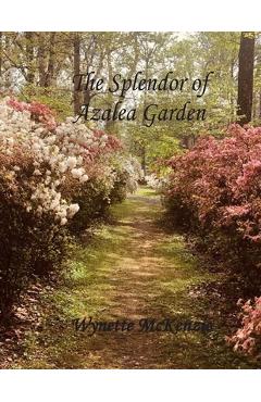 Coperta cărții 'The Splendor of Azalea Garden - Wynette Mckenzie'