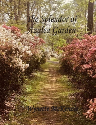 The Splendor of Azalea Garden - Wynette Mckenzie
