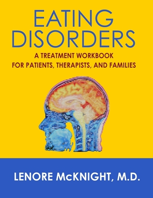 Eating Disorders: A Treatment Workbook for Patients, Therapists, and Families - Lenore Mcknight