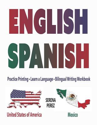 English-Spanish: Practice Printing - Learn a Language - Bilingual Writing Workbook - Serena Perez