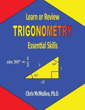 Learn or Review Trigonometry: Essential Skills - Chris Mcmullen