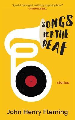 Songs for the Deaf: stories - John Henry Fleming
