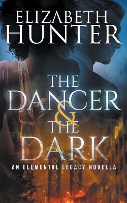 The Dancer and the Dark: A Paranormal Romance Novella - Elizabeth Hunter