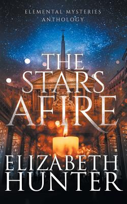 The Stars Afire: An Elemental Mysteries Collection - Elizabeth Hunter