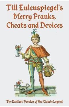 Poza produsului Till Eulenspiegel's Merry Pranks, Cheats, and Devices: The Earliest Version of the Classic Legend - Charles Siegel