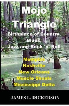 Poza produsului Mojo Triangle: Birthplace of Country, Blues, Jazz and Rock 'n' Roll - James L. Dickerson