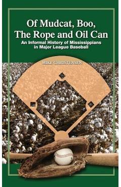 Coperta cărții 'Of Mudcat, Boo, The Rope and Oil Can: An Informal History of Mississippians in Major League Baseball - Mike Christensen'