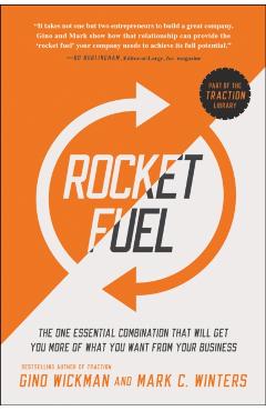 Rocket Fuel: The One Essential Combination That Will Get You More of What You Want from Your Business - Gino Wickman