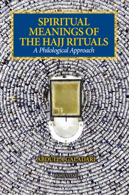 Spiritual Meanings of the Hajj Rituals: A Philological Approach - Abdulla Galadari