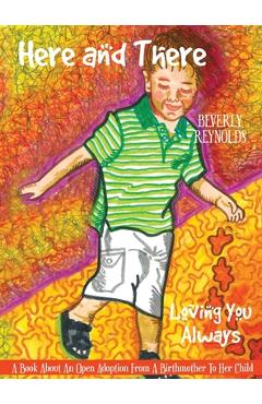 Coperta cărții 'Here and There, Loving You Always: A Book About An Open Adoption From a Birthmother to Her Child - Beverly Reynolds'