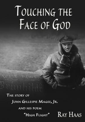 Touching the Face of God: The Story of John Gillespie Magee, Jr. and his poem 