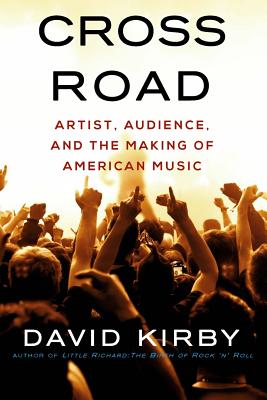 Crossroad: Artist, Audience, and the Making of American Music - David Kirby