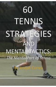 Coperta cărții '60 Tennis Strategies and Mental Tactics: The Mental Part of Tennis - Joseph Correa'