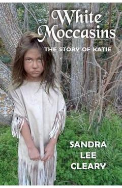 Coperta cărții 'White Moccasins: The Story of Katie - Sandra Lee Cleary'