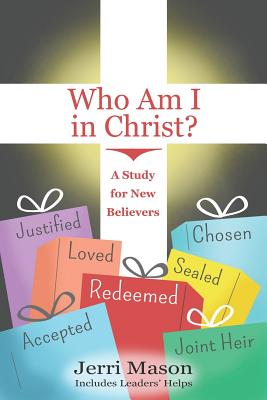 Who Am I in Christ?: A Study for New Believers - Jerri Mason