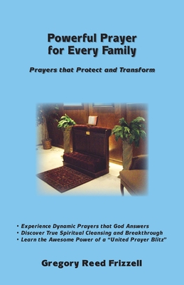 Powerful Prayer for Every Family: Prayers That Protect and Transform - Gregory R. Frizzell