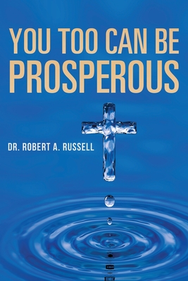 You Too Can Be Prosperous - Robert A. Russell