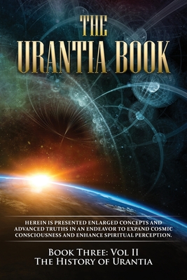 The Urantia Book: Book Three, Vol II: The History of Urantia: New Edition, single column formatting, larger and easier to read fonts, cr - Multiple Sources