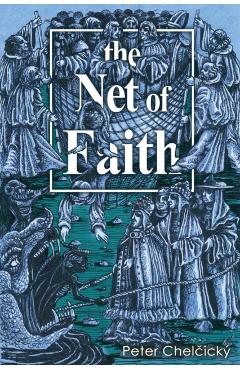 The Net of Faith: The Corruption of the Church, Caused by its Fusion and Confusion with Temporal Power - Peter Chelický