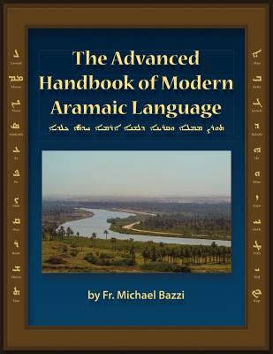 The Advanced Handbook of the Modern Aramaic Language Chaldean Dialect - Michael J. Bazzi