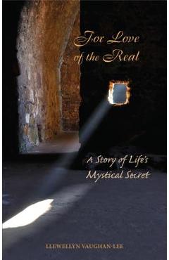 Poza produsului For Love of the Real: A Story of Life's Mystical Secret - Llewellyn Vaughan-lee