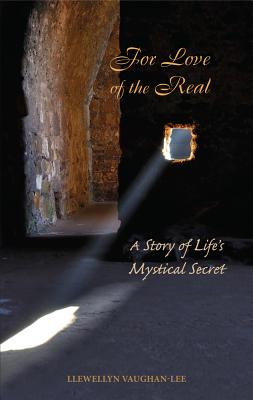 For Love of the Real: A Story of Life's Mystical Secret - Llewellyn Vaughan-lee