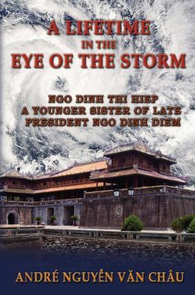 A Lifetime in the Eye of the Storm - Andre Nguyen Van Chau