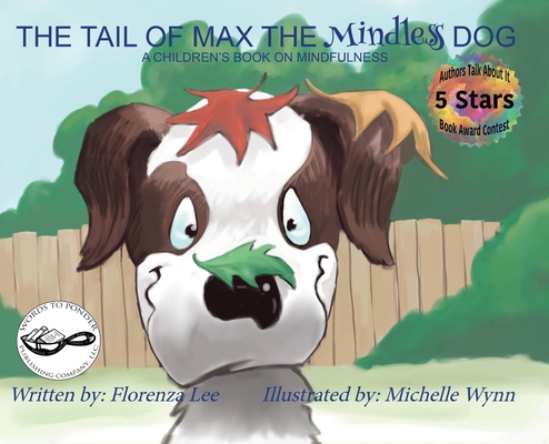The Tail of Max the Mindless Dog: A Children's Book on Mindfulness - Florenza Denise Lee