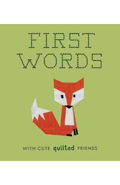 First Words with Cute Quilted Friends: A Padded Board Book for Infants and Toddlers Featuring First Words and Adorable Quilt Block Pictures - Wendy Chow