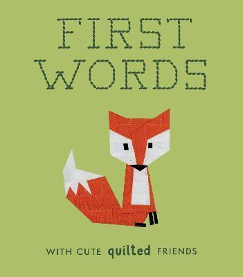 First Words with Cute Quilted Friends: A Padded Board Book for Infants and Toddlers Featuring First Words and Adorable Quilt Block Pictures - Wendy Chow