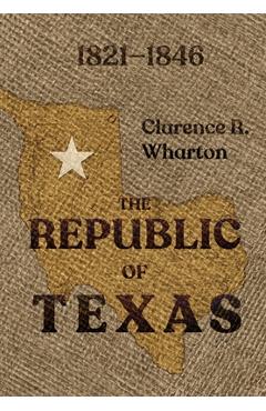 Coperta cărții 'Wharton's Republic of Texas - Clarence R. Wharton'