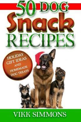 50 Dog Snack Recipes: Holiday Gift Ideas and Homemade Dog Recipes - Vikk Simmons