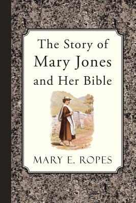 The Story of Mary Jones and Her Bible - Mary E. Ropes