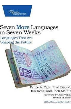 Coperta cărții 'Seven More Languages in Seven Weeks: Languages That Are Shaping the Future - Bruce Tate'