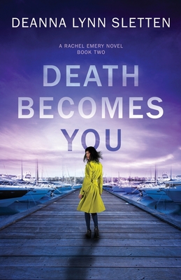 Death Becomes You: A Rachel Emery Novel, Book Two - Deanna Lynn Sletten