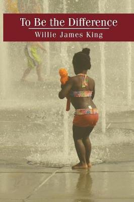 Coperta cărții 'To Be the Difference - Willie James King'