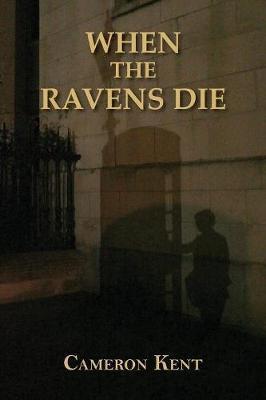 When the Ravens Die - Cameron Kent