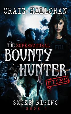 The Supernatural Bounty Hunter Files: Smoke Rising (Book 1) - Craig Halloran