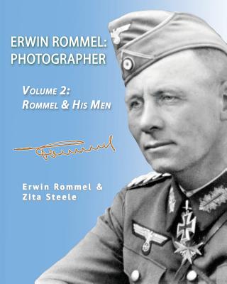 Erwin Rommel: Photographer-Vol. 2: Rommel & His Men - Zita Steele
