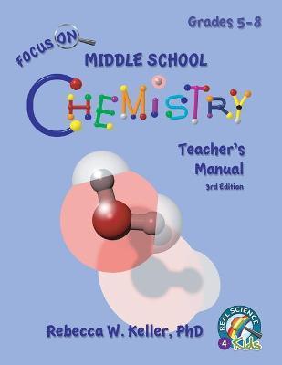 Focus On Middle School Chemistry Teacher's Manual 3rd Edition - Rebecca W. Keller