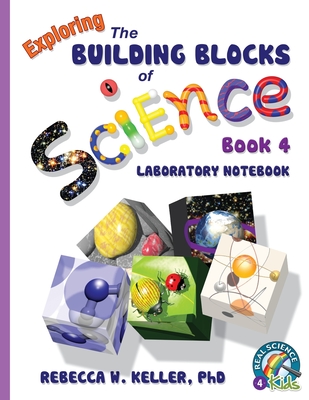 Exploring the Building Blocks of Science Book 4 Laboratory Notebook - Rebecca W. Keller
