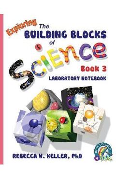 Poza produsului Exploring the Building Blocks of Science Book 3 Laboratory Notebook - Rebecca W. Keller