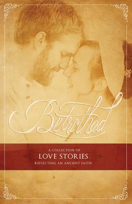 Betrothed: A Collection of Love Stories Reflecting an Ancient Faith - Waller Family