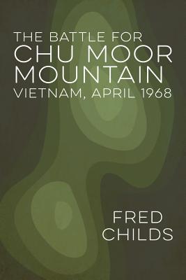 The Battle for Chu Moor Mountain - Fred Childs