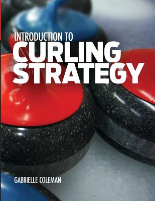 Introduction to Curling Strategy - Gabrielle Coleman